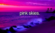 Pink skies.