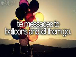 Tie Messages to Ballons and Let Them Go